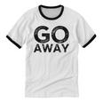Go Away Sarcastic Antisocial Introvert Saying Unisex Cotton Ringer T-Shirt Go Away Sarcastic Antisocial Introvert Saying Unisex Cotton Ringer T-Shirt