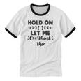 Hold On Let Me Overthink This Anxiety Women Introvert Unisex Cotton Ringer T-Shirt