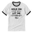 Hold On Let Me Overthink This Anxiety Women Introvert Unisex Cotton Ringer T-Shirt