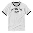 I'm From The 1900s Cute Unisex Cotton Ringer T-Shirt I'm From The 1900s Cute Unisex Cotton Ringer T-Shirt