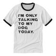 I'm Only Talking To My Dog Today Introvert Unisex Cotton Ringer T-Shirt