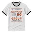Introvert Nightmare Let's Do A Group Activity Introverted Unisex Cotton Ringer T-Shirt