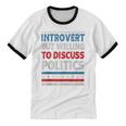 Introvert But Willing To Discuss Politics USA Elections 2024 Unisex Cotton Ringer T-Shirt