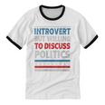 Introvert But Willing To Discuss Politics USA Elections 2024 Unisex Cotton Ringer T-Shirt