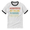 Introverted But Willing To Discuss Pottery Hobby Unisex Cotton Ringer T-Shirt Introverted But Willing To Discuss Pottery Hobby Unisex Cotton Ringer T-Shirt