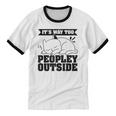 It's Way Too Peopley Outside Anti Social Introvert Unisex Cotton Ringer T-Shirt