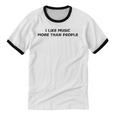 I Like Music More Than People Introverts Musicians Unisex Cotton Ringer T-Shirt