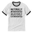 Naturally Introverted Selectively ExtrovertedIntrovert Joke Unisex Cotton Ringer T-Shirt