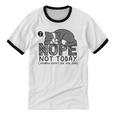 Nope Not Today Tomorrow's Not Looking Good Either Introverts Unisex Cotton Ringer T-Shirt Nope Not Today Tomorrow's Not Looking Good Either Introverts Unisex Cotton Ringer T-Shirt