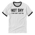 Not Shy I Just Don't Like You Introverting Unisex Cotton Ringer T-Shirt Not Shy I Just Don't Like You Introverting Unisex Cotton Ringer T-Shirt