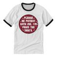 Patient I'm From The 1900s Fathers Day Please Be Unisex Cotton Ringer T-Shirt