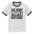 Too Many People Outside Introvert Introverted Shy Shyness Unisex Cotton Ringer T-Shirt