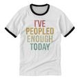 I Have Peopled Enough Today Introvert Unisex Cotton Ringer T-Shirt I Have Peopled Enough Today Introvert Unisex Cotton Ringer T-Shirt