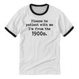 Please Be Patient With Me I'm From The 1900s Nostalgic Unisex Cotton Ringer T-Shirt Please Be Patient With Me I'm From The 1900s Nostalgic Unisex Cotton Ringer T-Shirt