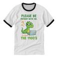 Please Be Patient With Me I'm From The 1900s Soft Tee Unisex Cotton Ringer T-Shirt Please Be Patient With Me I'm From The 1900s Soft Tee Unisex Cotton Ringer T-Shirt