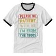 Retro Humor Please Be Patient With Me I'm From The 1900s Unisex Cotton Ringer T-Shirt