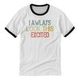 Sarcasm I Always Look This Excited Cool Introvert Unisex Cotton Ringer T-Shirt Sarcasm I Always Look This Excited Cool Introvert Unisex Cotton Ringer T-Shirt