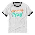 Sarcasm It's How I Hug Sarcastic Humor Introvert Unisex Cotton Ringer T-Shirt Sarcasm It's How I Hug Sarcastic Humor Introvert Unisex Cotton Ringer T-Shirt
