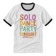 Solo Dance Party Tonight Singles Introvert Humor Unisex Cotton Ringer T-Shirt