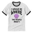 I Wanna Be Where The People Aren't Introvert Unisex Cotton Ringer T-Shirt I Wanna Be Where The People Aren't Introvert Unisex Cotton Ringer T-Shirt