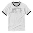 I Want You I Just Can’t Flirt Introvert Quote Unisex Cotton Ringer T-Shirt I Want You I Just Can’t Flirt Introvert Quote Unisex Cotton Ringer T-Shirt