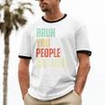 Bruh You People Are Nuts Introvert Saying Mean Unisex Cotton Ringer T-Shirt Bruh You People Are Nuts Introvert Saying Mean Unisex Cotton Ringer T-Shirt