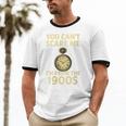 You Can't Scare Me I'm From The 1900s Vintage Pocket Watch Unisex Cotton Ringer T-Shirt You Can't Scare Me I'm From The 1900s Vintage Pocket Watch Unisex Cotton Ringer T-Shirt
