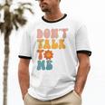 Don't Talk To Me Sarcastic Introvert Antisocial Unisex Cotton Ringer T-Shirt Don't Talk To Me Sarcastic Introvert Antisocial Unisex Cotton Ringer T-Shirt