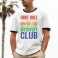 First Rule Of Introvert Club Is There Is No Introvert Club Unisex Cotton Ringer T-Shirt