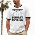 It's Way Too Peopley Outside Anti Social Introvert Unisex Cotton Ringer T-Shirt