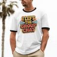 I Left The Group Chat Introvert Peace Tired Talk Alone Unisex Cotton Ringer T-Shirt I Left The Group Chat Introvert Peace Tired Talk Alone Unisex Cotton Ringer T-Shirt