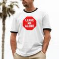 Loner Antisocial Introvert Stop Sign Says Leave Me Alone Unisex Cotton Ringer T-Shirt Loner Antisocial Introvert Stop Sign Says Leave Me Alone Unisex Cotton Ringer T-Shirt