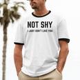 Not Shy I Just Don't Like You Introverting Unisex Cotton Ringer T-Shirt Not Shy I Just Don't Like You Introverting Unisex Cotton Ringer T-Shirt