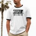 People Not A Big Enthusiast Introvert Sarcasm Quote Unisex Cotton Ringer T-Shirt People Not A Big Enthusiast Introvert Sarcasm Quote Unisex Cotton Ringer T-Shirt