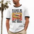 Please Be Patient With Me I'm From The 1900s Retro Birthday Unisex Cotton Ringer T-Shirt Please Be Patient With Me I'm From The 1900s Retro Birthday Unisex Cotton Ringer T-Shirt