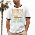 Please Be Patient With Me I'm From The 1900s Trendy Unisex Cotton Ringer T-Shirt