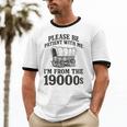 Please Be Patient I'm From The 1900s Unisex Cotton Ringer T-Shirt Please Be Patient I'm From The 1900s Unisex Cotton Ringer T-Shirt