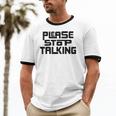 Please Stop Talking Sarcastic Introvert Humor Unisex Cotton Ringer T-Shirt