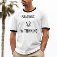 Please Wait I'm Thinking Introvert Unisex Cotton Ringer T-Shirt Please Wait I'm Thinking Introvert Unisex Cotton Ringer T-Shirt