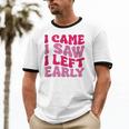 I Came I Saw I Left Early Sarcastic Introvert Saying Unisex Cotton Ringer T-Shirt I Came I Saw I Left Early Sarcastic Introvert Saying Unisex Cotton Ringer T-Shirt