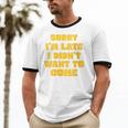 SORRY I'M LATE I DIDN'T WANT TO COME FUNNY INTROVERT PRESENT Unisex Cotton Ringer T-Shirt