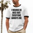 I Wanna Be Nice But Everyone Annoys Me Introvert Unisex Cotton Ringer T-Shirt I Wanna Be Nice But Everyone Annoys Me Introvert Unisex Cotton Ringer T-Shirt