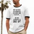 Why Do People Ask Introverts To Become More Talkative Unisex Cotton Ringer T-Shirt Why Do People Ask Introverts To Become More Talkative Unisex Cotton Ringer T-Shirt