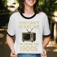 You Can't Scare Me I'm From The 1900s Television Retro Premium Unisex Cotton Ringer T-Shirt
