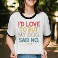 I'd Love To But My Dog Said No Introvert Graphic Unisex Cotton Ringer T-Shirt I'd Love To But My Dog Said No Introvert Graphic Unisex Cotton Ringer T-Shirt