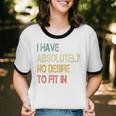 I Have No Desire To Fit In Shy Introvert Sarcasm AntiSocial Unisex Cotton Ringer T-Shirt