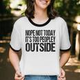 Nope Not Today Its Too Peopley Outside Introvert Lazy Unisex Cotton Ringer T-Shirt Nope Not Today Its Too Peopley Outside Introvert Lazy Unisex Cotton Ringer T-Shirt