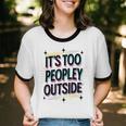 Too Peopley Outside Introvert Quote Unisex Cotton Ringer T-Shirt Too Peopley Outside Introvert Quote Unisex Cotton Ringer T-Shirt