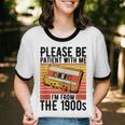 Please Be Patient With Me I'm From The 1900s Retro Birthday Unisex Cotton Ringer T-Shirt Please Be Patient With Me I'm From The 1900s Retro Birthday Unisex Cotton Ringer T-Shirt
