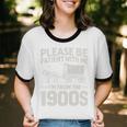 Please Be Patient I'm From The 1900s Sarcastic Saying Unisex Cotton Ringer T-Shirt
